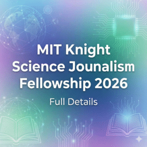 MIT Knight Science Journalism Fellowship 2026 fully funded program details